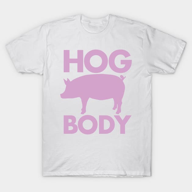 HOG BODY T-Shirt by DankSpaghetti